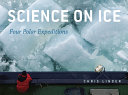 Science on ice : four polar expeditions /