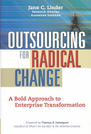 Outsourcing for radical change : a bold approach to enterprise transformation /