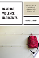 Rampage violence narratives : what fictional accounts of schooling shootings say about the future of America's youth /