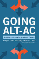 Going alt-ac : a guide to alternative academic careers /