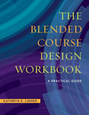 The blended course design workbook : a practical guide /