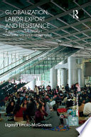 Globalization, labor export and resistance : a study of Filipino migrant domestic workers in global cities /