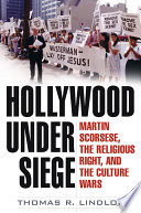 Hollywood under siege : Martin Scorsese, the religious right, and the culture wars /