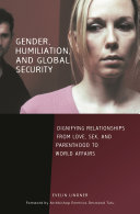 Gender, humiliation, and global security : dignifying relationships from love, sex, and parenthood to world affairs /