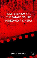 Postfeminism and the fatale figure in neo-noir cinema /