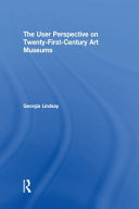 The user perspective on twenty-first century art museums /