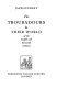 The troubadours & their world of the twelfth and thirteenth centuries /