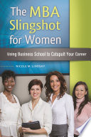 The MBA slingshot for women : using business school to catapult your career /