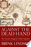 Against the dead hand : the uncertain struggle for global capitalism /