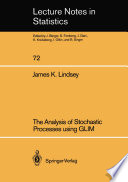 The Analysis of Stochastic Processes using GLIM /