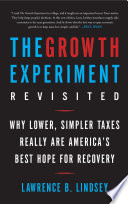 The growth experiment revisited : why lower, simpler taxes really are America's best hope for recovery /