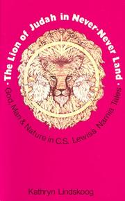 The Lion of Judah in never-never land : the theology of C.S. Lewis expressed in his fantasies for children /