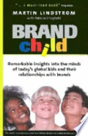 Brandchild : remarkable insights into the minds of today's global kids and their relationships with brands /