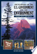 Encyclopedia of the U.S. government and the environment : history, policy, and politics /