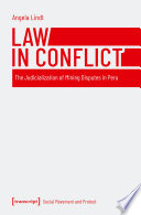 Law in Conflict : The Judicialization of Mining Disputes in Peru.