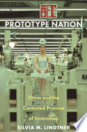 Prototype nation : China and the contested promise of innovation /