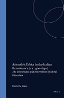 Aristotle's Ethics in the Italian Renaissance (1300-1600) : the universities and the problem of moral education /