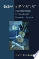 Bodies of modernism : physical disability in transatlantic modernist literature /