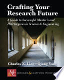 Crafting your research future : a guide to successful master's and Ph.D. degrees in science & engineering /