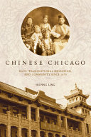 Chinese Chicago : race, transnational migration, and community since 1870 /