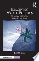 Imagining world politics : Sihar & Shenya, a fable for our times /