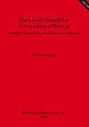 The Lower Palaeolithic colonisation of Europe : antiquity, magnitude, permanency and cognition /