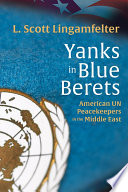 Yanks in blue berets : American UN peacekeepers in the Middle East /