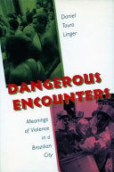 Dangerous encounters : meanings of violence in a Brazilian city /