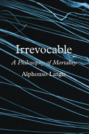 Irrevocable : a philosophy of mortality /