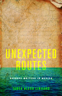 Unexpected routes : refugee writers in Mexico /