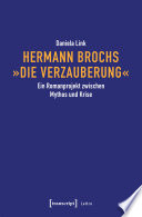 Hermann Brochs »Die Verzauberung« : Ein Romanprojekt zwischen Mythos und Krise /