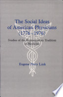 The social ideas of American physicians (1776-1976) : studies of the humanitarian tradition in medicine /