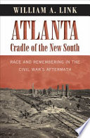 Atlanta, cradle of the New South : race and remembering in the Civil War's aftermath /