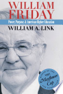 William Friday : power, purpose, and American higher education /
