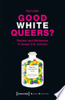 Good White Queers? : Racism and Whiteness in Queer U.S. Comics /