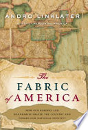 The fabric of America : how our borders and boundaries shaped the country and forged our national identity /