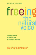 Freeing the natural voice : imagery and art in the practice of voice and language /