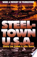 Steeltown U.S.A : work and memory in Youngstown /