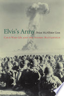 Elvis's army : Cold War GIs and the atomic battlefield /