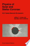 Physics of Solar and Stellar Coronae: G.S. Vaiana Memorial Symposium : Proceedings of a Conference of the International Astronomical Union, Held in Palermo, Italy, 22-26 June, 1992 /