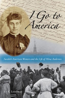 I go to America : Swedish American women and the life of Mina Anderson /