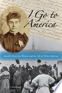 I go to America : Swedish American women and the life of Mina Anderson /