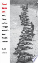 Great game east : India, China, and the struggle for Asia's most volatile frontier /