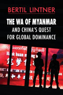 The Wa of Myanmar and China's quest for global dominance /