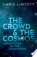 The crowd & the cosmos : adventures in the zooniverse /