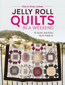 Jelly roll quilts in a weekend : 15 quick and easy quilt patterns /