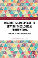 Reading Shakespeare in Jewish theological frameworks : Shylock beyond the Holocaust /