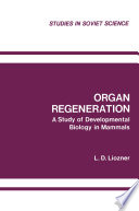 Organ Regeneration : a Study of Developmental Biology in Mammals /