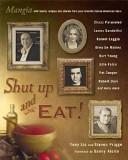 Shut up and eat! : mangia with family recipes and stories from your favorite Italian-American stars /