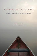 Listening, Thinking, Being : Toward an Ethics of Attunement /